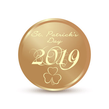 Gold coin with the image of the trefoil clover and inscription St. Patricks Day 2019. St. Patricks Day design. Vector illustration isolated on white