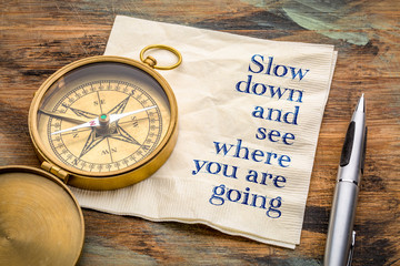 Slow down and see where you are going