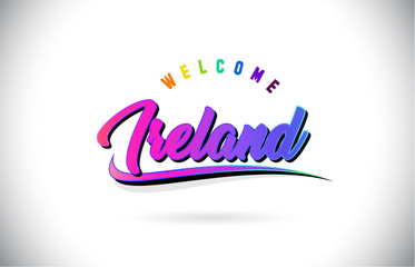 Ireland Welcome To Word Text with Creative Purple Pink Handwritten Font and Swoosh Shape Design Vector.