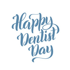 Happy Dentist day. March 6. Template for poster with handdrawn lettering. Vector.