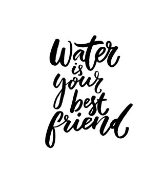 Water is our best friend. Inspirational slogan, handwritten quote for bottles, fitness posters and apparel. Hand lettering inscription