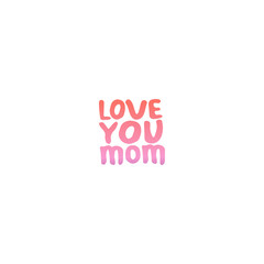 Mothers Day Hand Lettering Phrase. Love you mom