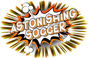 Astonishing Soccer - Vector illustrated comic book style phrase on abstract background.