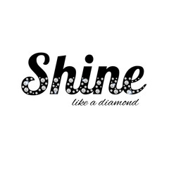 Shine like a diamond - slogan with rhinestones and branches. Beautiful print for t-shirts, textiles and postcards. Letters with crystals. The text is written with crystals on white background. 
