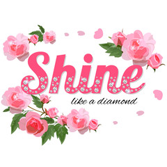 Shine like a diamond - slogan with rhinestones and branches. Beautiful print for t-shirts, textiles and postcards. Letters with crystals and flowers. 