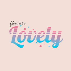 You are lovely- slogan. The delicate print and pastel tones. Hippie style. Gradient label with stars. Prints for T-shirts and textiles. Vector illustration.