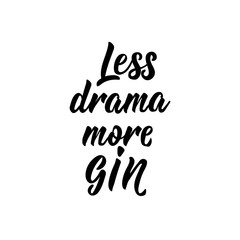 Less drama more gin. Lettering. calligraphy vector illustration.