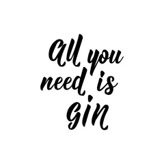 All you need is gin. Lettering. calligraphy vector illustration.
