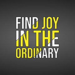 Naklejka premium find joy in the ordinary. Life quote with modern background vector