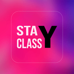 stay classy. Life quote with modern background vector