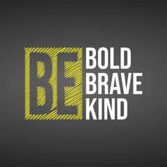 Obraz premium be bold be brave be kind. Life quote with modern background vector