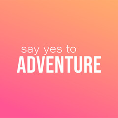 Fototapeta premium say yes to adventure. Life quote with modern background vector