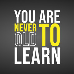 You are never to old to learn. successful quote with modern background vector