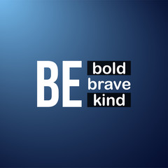be bold be brave be kind. Life quote with modern background vector