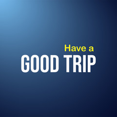 Fototapeta premium Have a good trip. Life quote with modern background vector