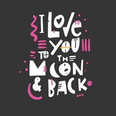 I love you to the moon and back. Hand drawn vector lettering quote. Romantic text. Isolated on black background.