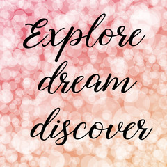 Explore dream discover. Calligraphy saying. Bokeh background. Quote for Social media post