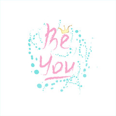 Vector illustration with motivation for every day!Be you and only you!