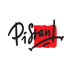 Pissant - Hand drawn lettering, urban dictionary, vulgar slang. Print for inspirational poster, t-shirt, bag, cups, card, flyer, sticker, badge. Modern concept typography layout.