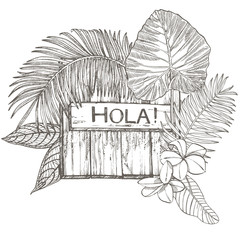 Composition this wood texture and tropical palm leaves, graphic illustration. Graphic hand drawn painted illustration. Lettering phrase - Hola. © asetrova