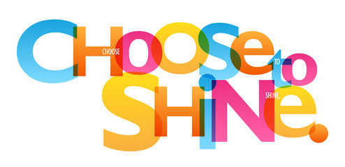 CHOOSE TO SHINE. colorful typography banner