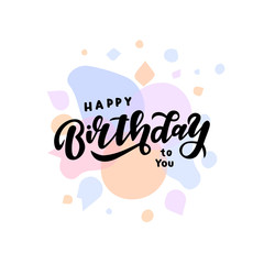 Hand drawn lettering phrase Happy Birthday to you
