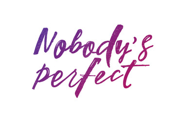 Nobody´s perfect. Modern hand-lettering text. Design print for t-shirt, pin label, badges, sticker, greeting card, banner. Vector illustration with texture. 