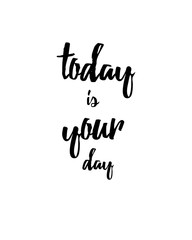 Today is your day inspirational quote