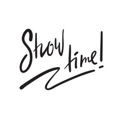 Fototapeta na wymiar Show time - simple inspire and motivational quote. English idiom, lettering. Print for inspirational poster, t-shirt, bag, cups, card, flyer, sticker, badge. Cute and funny vector sign