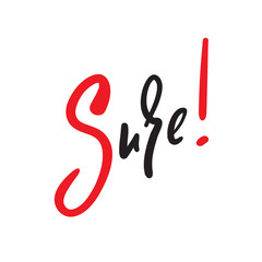 Sure - simple inspire and motivational quote. English idiom, lettering. Print for inspirational poster, t-shirt, bag, cups, card, flyer, sticker, badge. Cute and funny vector sign