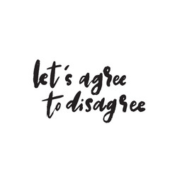 Lets agree to disagree. Wordplay. Funny quote. Vector
