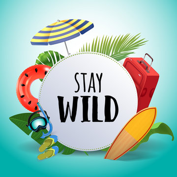Stay wild. Inspirational quote motivational background. Summer design layout for advertising and social media. Realistic tropical beach design elements.