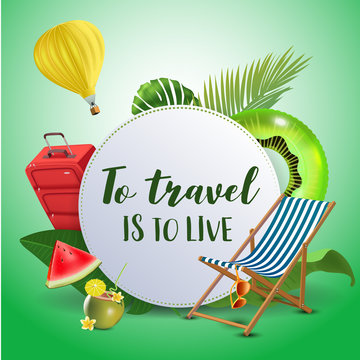 To travel is to live. Inspirational quote motivational background. Summer design layout for advertising and social media. Realistic tropical beach design elements.