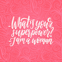 Obraz premium What Is Your Superpower. I Am A Woman hand lettering. International Womens Day poster. Vector calligraphic illustration