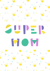 Phrase Super Mom on the background with a pattern of crowns and stars. Greeting card.