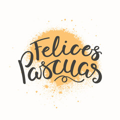 Hand written calligraphic lettering quote Felices Pascuas, Happy Easter in Spanish, with paint splash, on white background. Hand drawn vector illustration. Design concept, element for card, banner.