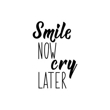Smile now cry later. Motivation lettering quote.