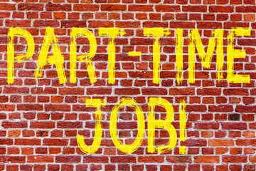 Writing note showing Part Time Job. Business photo showcasing Working a few hours per day Temporary Work Limited Shifts Brick Wall art like Graffiti motivational call written on the wall