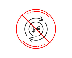 No or stop sign. Money exchange line icon. Banking currency sign. Euro and Dollar Cash transfer symbol. Caution prohibited ban stop symbol. No  icon design.  Vector