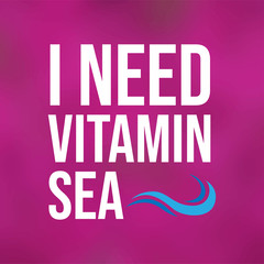 i need vitamin sea. Life quote with modern background vector