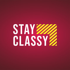 Fototapeta na wymiar stay classy. Life quote with modern background vector