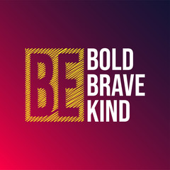 be bold be brave be kind. Life quote with modern background vector