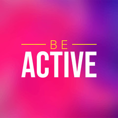 be active. Life quote with modern background vector