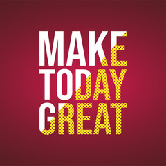 make today great. Life quote with modern background vector