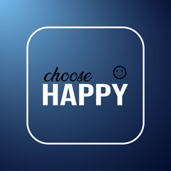 choose happy. Life quote with modern background vector