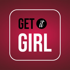 get it girl. Love quote with modern background