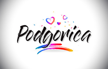 Podgorica Welcome To Word Text with Love Hearts and Creative Handwritten Font Design Vector.