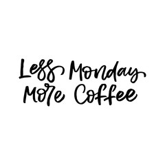 Hand drawn lettering card with heart. The inscription: Less Monday More Coffee. Perfect design for greeting cards, posters, T-shirts, banners, print invitations.