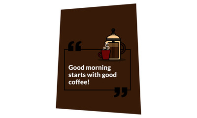 Good morning starts with good coffee quote poster design