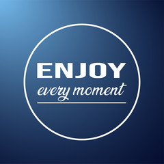 enjoy every moment. Life quote with modern background vector